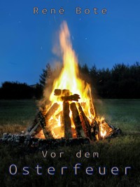 Vor dem Osterfeuer - René Bote - E-Book
