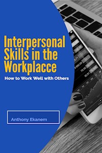 Interpersonal Skills in the Workplace - Anthony Ekanem - E-Book