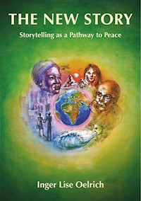 The New Story – Storytelling as a Pathway to Peace - Inger Lise Oelrich - E-Book