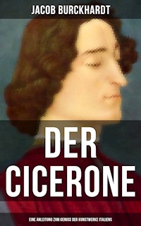 Der Cicerone: Eine Anleitung zum Genuß der Kunstwerke Italiens - Jacob Burckhardt - E-Book