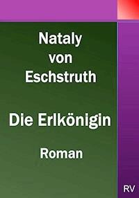 Die Erlkönigin - Nataly von Eschstruth - E-Book