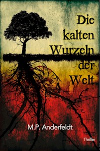 Die kalten Wurzeln der Welt - M.P. Anderfeldt - E-Book