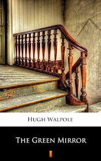 The Green Mirror - Hugh Walpole - E-Book