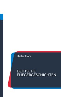 Deutsche Fliegergeschichten - Dieter Flohr - E-Book