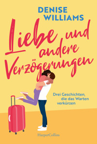 Liebe und andere Verzögerungen - Denise Williams - E-Book