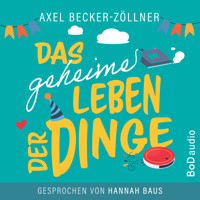 Das geheime Leben der Dinge (Ungekürzt) - Axel Becker-Zöllner - Hörbuch