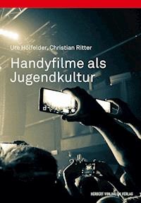 Handyfilme als Jugendkultur - Ute Holfelder - E-Book
