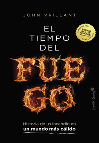 El tiempo del fuego - John  Vaillant - E-Book