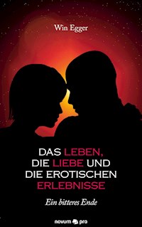 Das Leben, die Liebe und die erotischen Erlebnisse - Win Egger - E-Book