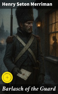 Barlasch of the Guard - Henry Seton Merriman - E-Book