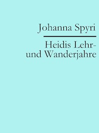 Heidis Lehr- und Wanderjahre - Johanna  Spyri - E-Book