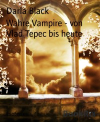 Wahre Vampire - von Vlad Tepec bis heute - Darla Black - E-Book