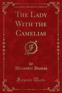 The Lady With the Camelias - Dumas Alexandre - E-Book