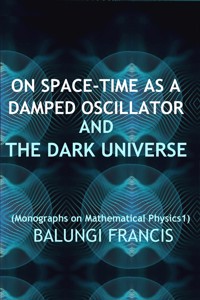 On Spacetime as a Damped Oscillator and The Dark Universe - Balungi Francis - E-Book