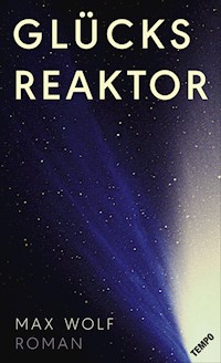 Glücksreaktor - Max Wolf - E-Book