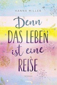 Denn das Leben ist eine Reise - Hanna Miller - E-Book