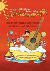 Bi-Ba-Badewannen-Hits - Die beliebtesten Kinderlieder für Gitarre und Blockflöte - Stephen Janetzko - E-Book