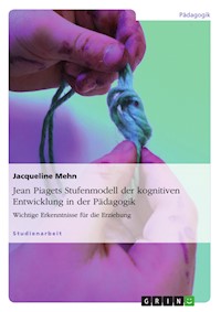 Jean Piagets Stufenmodell der kognitiven Entwicklung in der Pädagogik - Jacqueline Mehn - E-Book