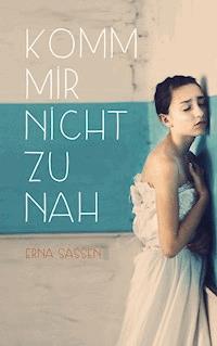 Komm mir nicht zu nah - Erna Sassen - E-Book