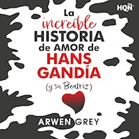La increíble historia de amor de Hans Gandía (y su Beatriz) - Arwen Grey - Hörbuch