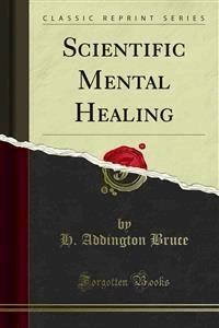 Scientific Mental Healing - H. Addington Bruce - E-Book