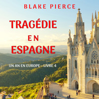 Tragédie en Espagne (Un an en Europe – Livre 4) - Blake Pierce - Hörbuch