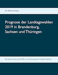 Prognose der Landtagswahlen 2019 in Brandenburg, Sachsen und Thüringen - Wilfried Rabe - E-Book