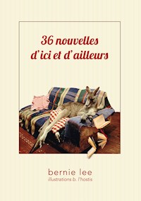 36 nouvelles d'ici et d'ailleurs - Bernie Lee - E-Book