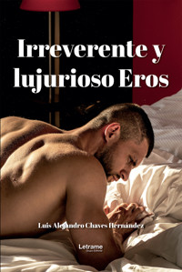 Irreverente y Lujurioso Eros - Luis Alejandro Chaves Hernández - E-Book