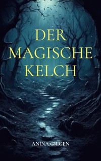 Der magische Kelch - Anina Gilgen - E-Book