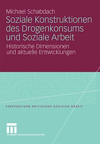 Soziale Konstruktionen des Drogenkonsums und Soziale Arbeit - Michael Schabdach - E-Book
