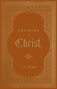 Growing in Christ (Repack) - J. I. Packer - E-Book