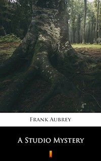 A Studio Mystery - Frank Aubrey - E-Book