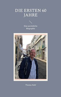 Die ersten 60 Jahre - Thomas Rahf - E-Book