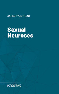 Sexual Neuroses - James Tyler Kent - E-Book