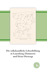 Die volkskundliche Lehrerbildung in Lauenburg (Pommern) und Heinz Diewerge - Kurt Dröge - E-Book