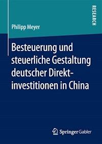 Besteuerung und steuerliche Gestaltung deutscher Direktinvestitionen in China - Philipp  Meyer - E-Book