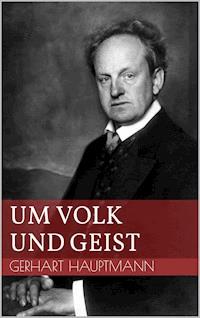Um Volk und Geist - Gerhart Hauptmann - E-Book