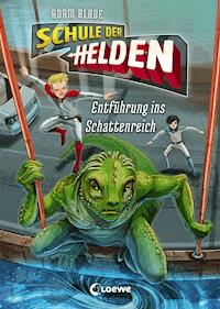 Schule der Helden (Band 3) - Entführung ins Schattenreich - Adam Blade - E-Book