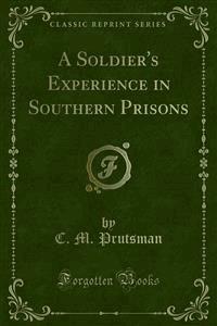 A Soldier's Experience in Southern Prisons - C. M. Prutsman - E-Book