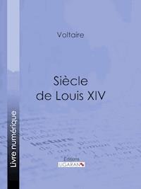 Siècle de Louis XIV - Voltaire - E-Book