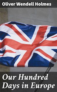 Our Hundred Days in Europe - Oliver Wendell Holmes - E-Book