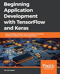 Beginning Application Development with TensorFlow and Keras - Luis Capelo - E-Book