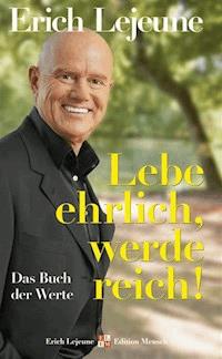 Lebe ehrlich - werde reich! - Erich J. Lejeune - E-Book