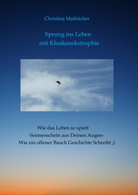 Sprung ins Leben mit Kloakenekstrophie - Christina Maibücher - E-Book