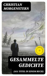 Gesammelte Gedichte (851 Titel in einem Buch) - Christian Morgenstern - E-Book
