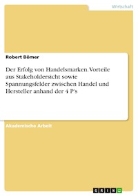 Der Erfolg von Handelsmarken. Vorteile aus Stakeholdersicht sowie Spannungsfelder zwischen Handel und Hersteller anhand der 4 P's - Robert Bömer - E-Book