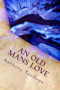 An Old Mans Love - Anthony Trollope - E-Book