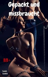 Gepackt und missbraucht - Leah Lickit - E-Book