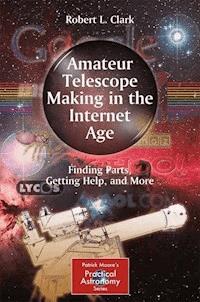 Amateur Telescope Making in the Internet Age - Robert L. Clark - E-Book